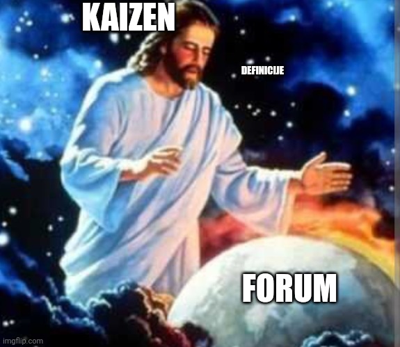 KAIZEN; DEFINICIJE; FORUM | made w/ Imgflip meme maker