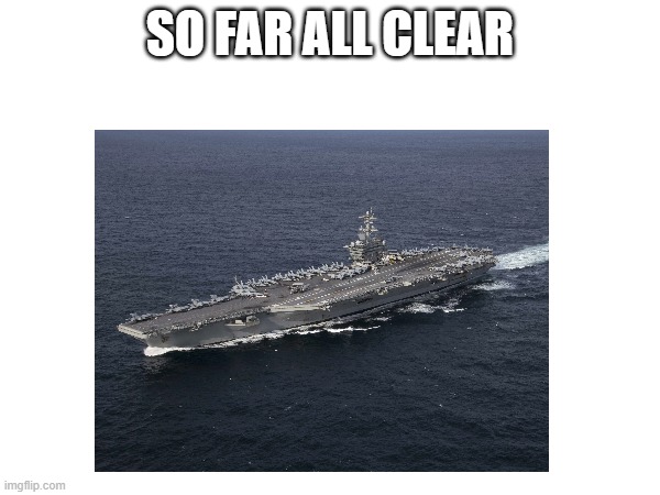 SO FAR ALL CLEAR | made w/ Imgflip meme maker