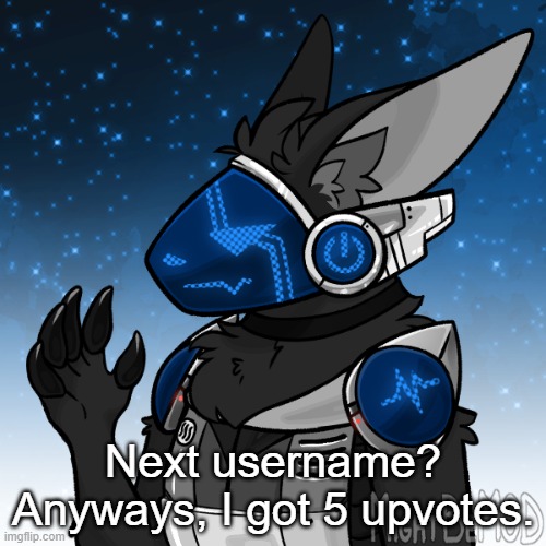 So Ig I'm a protogen | Next username? Anyways, I got 5 upvotes. | image tagged in cheez the protogen | made w/ Imgflip meme maker