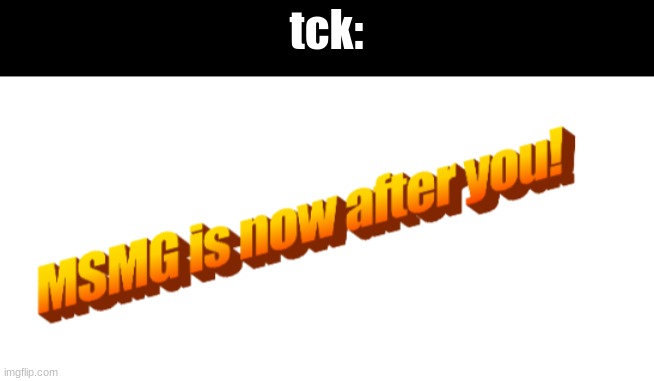 tck: | made w/ Imgflip meme maker