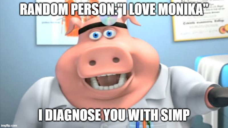 simp | RANDOM PERSON:"I LOVE MONIKA"; I DIAGNOSE YOU WITH SIMP | image tagged in i diagnose you with dead,ddlc | made w/ Imgflip meme maker