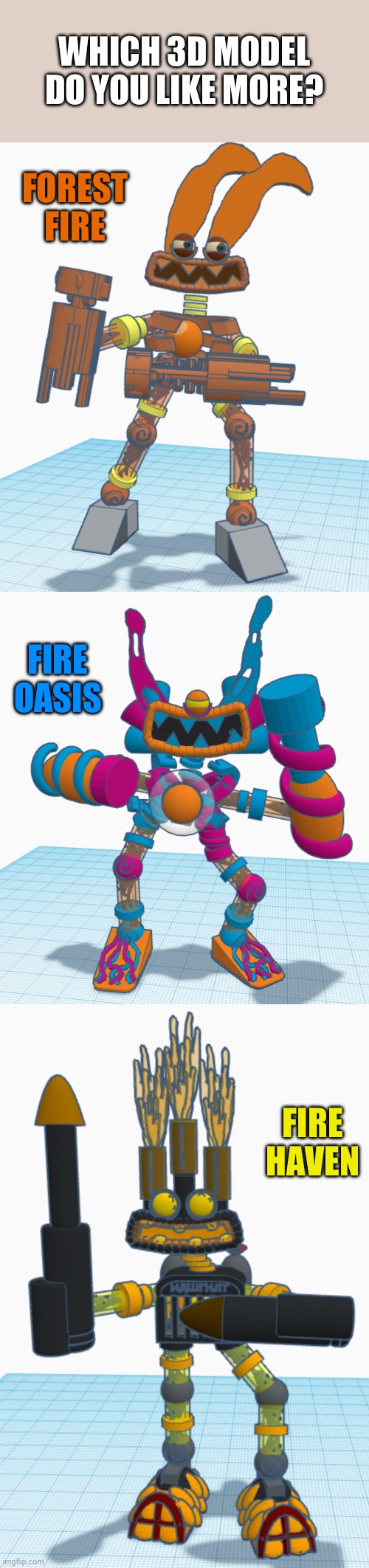 Which 3d model do you like more? | WHICH 3D MODEL DO YOU LIKE MORE? FOREST FIRE; FIRE OASIS; FIRE HAVEN | image tagged in msm,my singing monsters,wubbox,raw zebra,epic wubbox | made w/ Imgflip meme maker