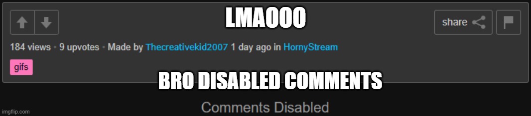 LMAOOO; BRO DISABLED COMMENTS | made w/ Imgflip meme maker