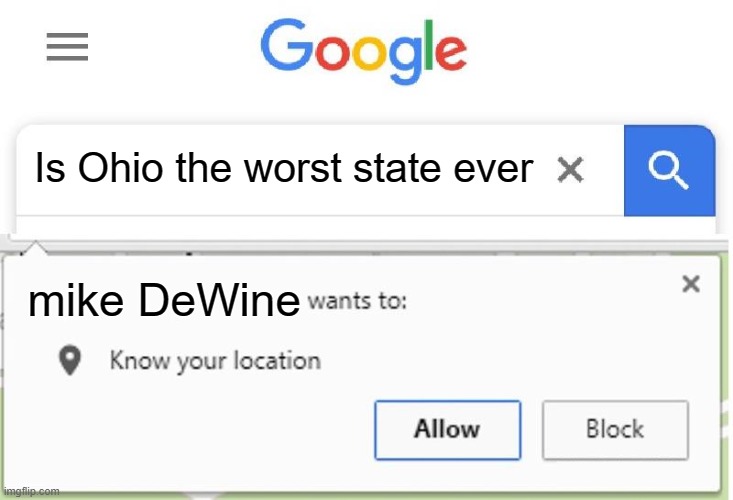 Wants to know your location | Is Ohio the worst state ever; mike DeWine | image tagged in wants to know your location | made w/ Imgflip meme maker