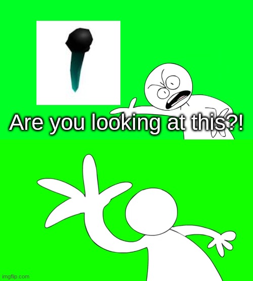 Are you looking at this?! | image tagged in are you looking at this | made w/ Imgflip meme maker