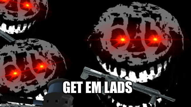 GET EM LADS | made w/ Imgflip meme maker