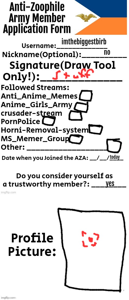 Anti-Zoophile Army Member Application Form | imthebiggestbirb; no; today; yes | image tagged in anti-zoophile army member application form | made w/ Imgflip meme maker