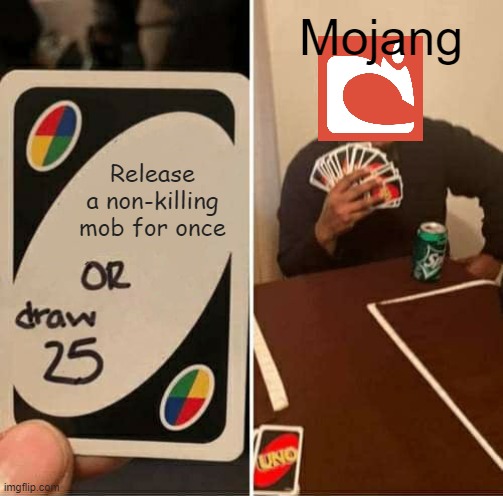 For once, can we get a friendly mob? | Mojang; Release a non-killing mob for once | image tagged in memes,uno draw 25 cards,minecraft,mobile | made w/ Imgflip meme maker