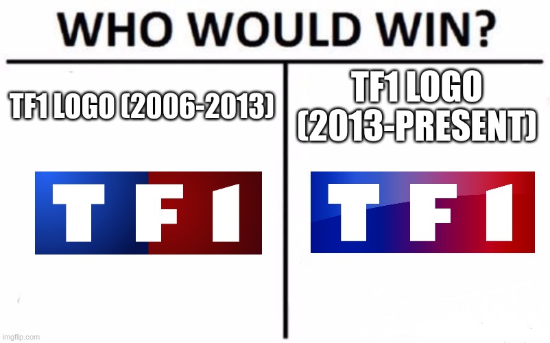 Who Would Win? | TF1 LOGO (2006-2013); TF1 LOGO (2013-PRESENT) | image tagged in memes,who would win | made w/ Imgflip meme maker