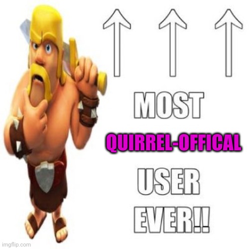 QUIRREL-OFFICAL | image tagged in most racist user ever | made w/ Imgflip meme maker