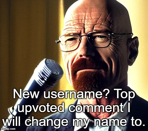 Walter | New username? Top upvoted comment I will change my name to. | image tagged in walter | made w/ Imgflip meme maker
