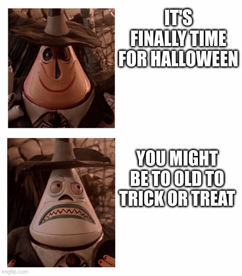 Some elderly people are really strict | IT'S FINALLY TIME FOR HALLOWEEN; YOU MIGHT BE TO OLD TO TRICK OR TREAT | image tagged in mayor nightmare before christmas two face comparison | made w/ Imgflip meme maker