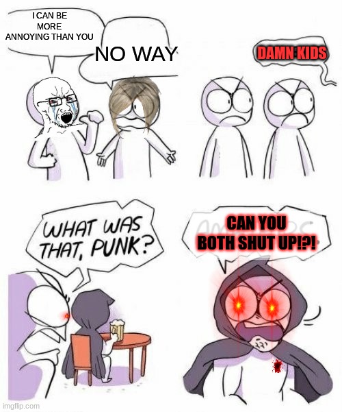 Seriously | I CAN BE MORE ANNOYING THAN YOU; NO WAY; DAMN KIDS; CAN YOU BOTH SHUT UP!?! | image tagged in amateurs comic meme | made w/ Imgflip meme maker