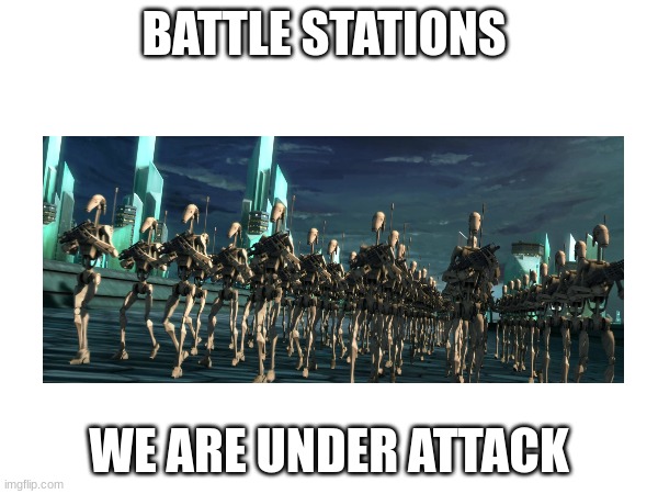 BATTLE STATIONS; WE ARE UNDER ATTACK | made w/ Imgflip meme maker