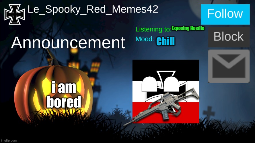 bored | Exposing Hostile; Chill; i am bored | image tagged in le_spooky_red_memes42 announcement | made w/ Imgflip meme maker