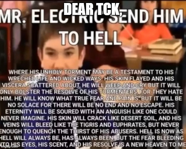 Mr electric | DEAR TCK, | image tagged in mr electric | made w/ Imgflip meme maker