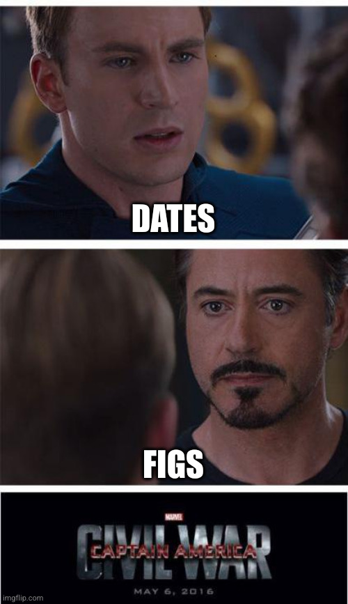 Marvel Civil War 1 | DATES; FIGS | image tagged in memes,marvel civil war 1 | made w/ Imgflip meme maker