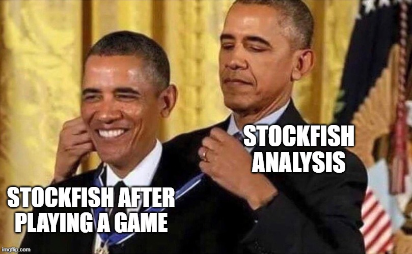 obama medal | STOCKFISH
ANALYSIS; STOCKFISH AFTER
PLAYING A GAME | image tagged in obama medal,chess | made w/ Imgflip meme maker