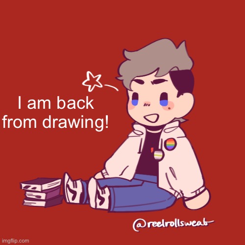 :) | I am back from drawing! | image tagged in darthswede | made w/ Imgflip meme maker
