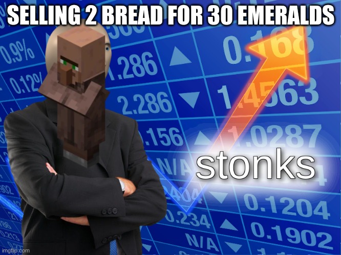 Mmm yes good deal | SELLING 2 BREAD FOR 30 EMERALDS | image tagged in stonks,minecraft,memes | made w/ Imgflip meme maker