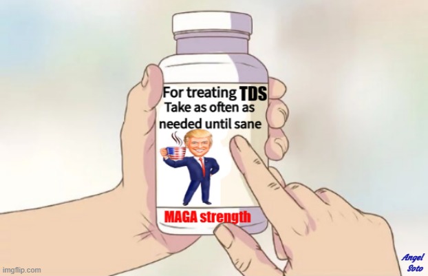 tds pills maga strength | Angel
 Soto | image tagged in tds pills maga strength,hard to swallow pills,tds,trump,triggered liberal,prescription | made w/ Imgflip meme maker