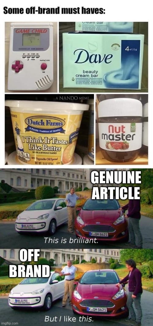 Off brand | GENUINE ARTICLE; OFF BRAND | image tagged in this is brilliant but i like this | made w/ Imgflip meme maker