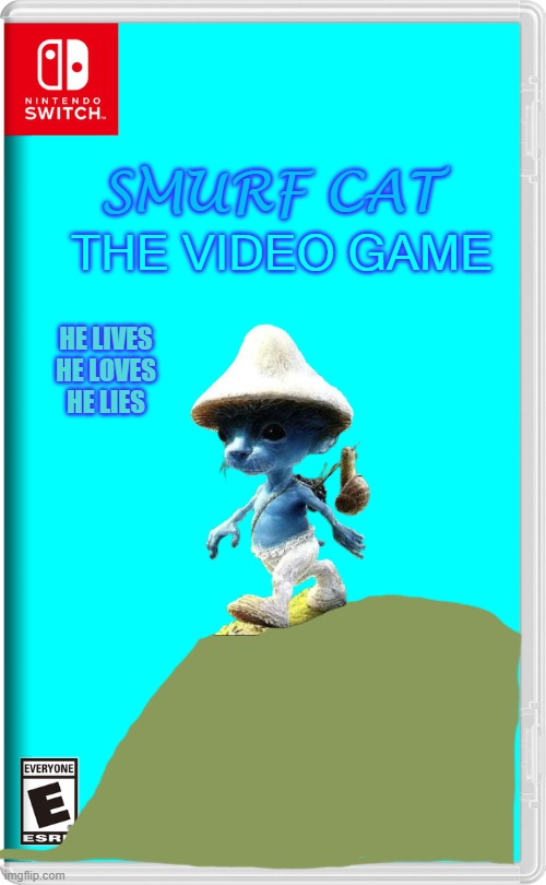 Smurf Cat: The Videogame | SMURF CAT; THE VIDEO GAME; HE LIVES
HE LOVES
HE LIES | image tagged in nintendo switch,smurf cat | made w/ Imgflip meme maker