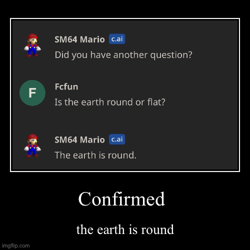 It’s round I knew it! | Confirmed | the earth is round | image tagged in funny,demotivationals,nintendo,mario | made w/ Imgflip demotivational maker