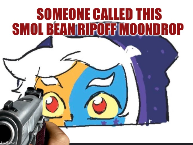 SOMEONE CALLED THIS SMOL BEAN RIPOFF MOONDROP | image tagged in ripoff moon,the collector | made w/ Imgflip meme maker