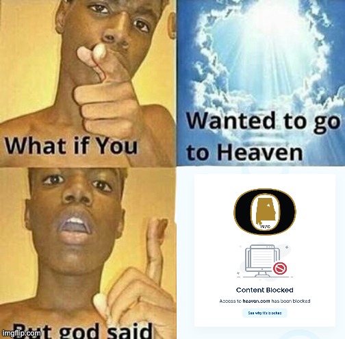 Confirm title and tags | image tagged in what if you wanted to go to heaven | made w/ Imgflip meme maker