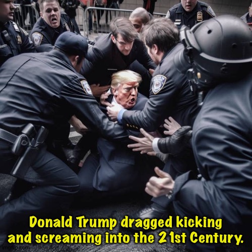 The Donald is arrested. | Donald Trump dragged kicking and screaming into the 21st Century. | image tagged in ai trump | made w/ Imgflip meme maker