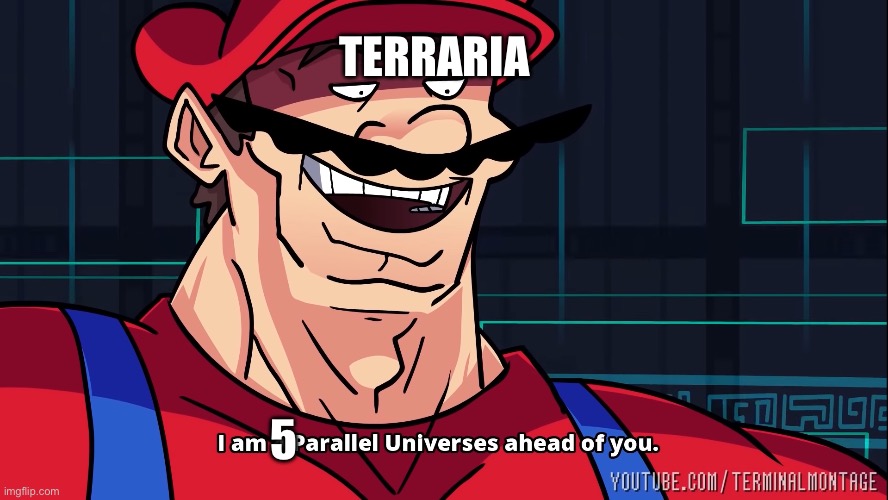I am 4 Parallel Universes ahead of you. | TERRARIA 5 | image tagged in i am 4 parallel universes ahead of you | made w/ Imgflip meme maker