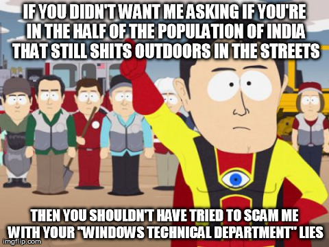 Captain Hindsight | IF YOU DIDN'T WANT ME ASKING IF YOU'RE IN THE HALF OF THE POPULATION OF INDIA THAT STILL SHITS OUTDOORS IN THE STREETS THEN YOU SHOULDN'T HA | image tagged in memes,captain hindsight | made w/ Imgflip meme maker