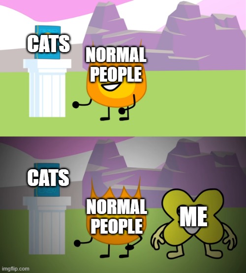 seriously if you hate snakes but love cats go die | CATS; NORMAL PEOPLE; CATS; NORMAL PEOPLE; ME | image tagged in bfb 22 firey and x meme,snake,snakes,cat,cats | made w/ Imgflip meme maker