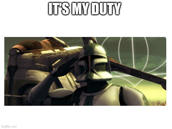 IT'S MY DUTY | made w/ Imgflip meme maker