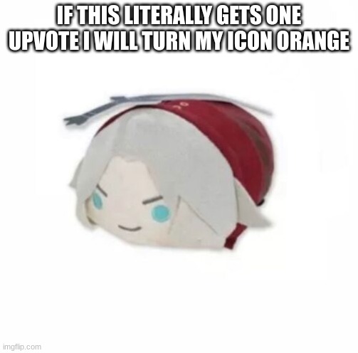 Dante plush | IF THIS LITERALLY GETS ONE UPVOTE I WILL TURN MY ICON ORANGE | image tagged in dante plush | made w/ Imgflip meme maker