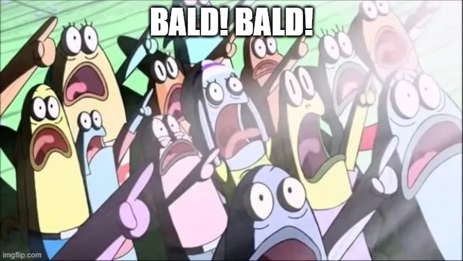 Spongebob Bald! Bald! | BALD! BALD! | image tagged in spongebob bald bald | made w/ Imgflip meme maker