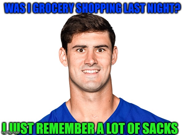 Daniel Jones | WAS I GROCERY SHOPPING LAST NIGHT? I JUST REMEMBER A LOT OF SACKS | image tagged in sports | made w/ Imgflip meme maker