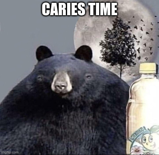 Caries time | CARIES TIME | image tagged in drink zhivchik and don't be a jerk | made w/ Imgflip meme maker