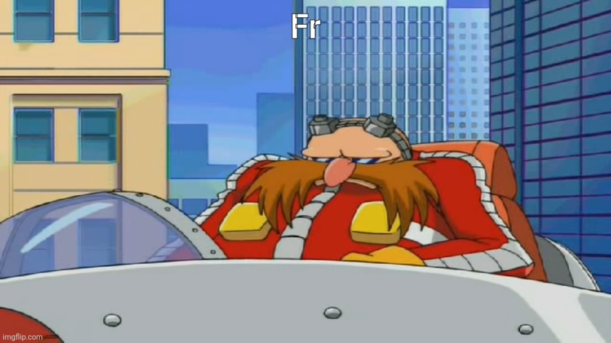 Eggman is Disappointed - Sonic X | Fr | image tagged in eggman is disappointed - sonic x | made w/ Imgflip meme maker