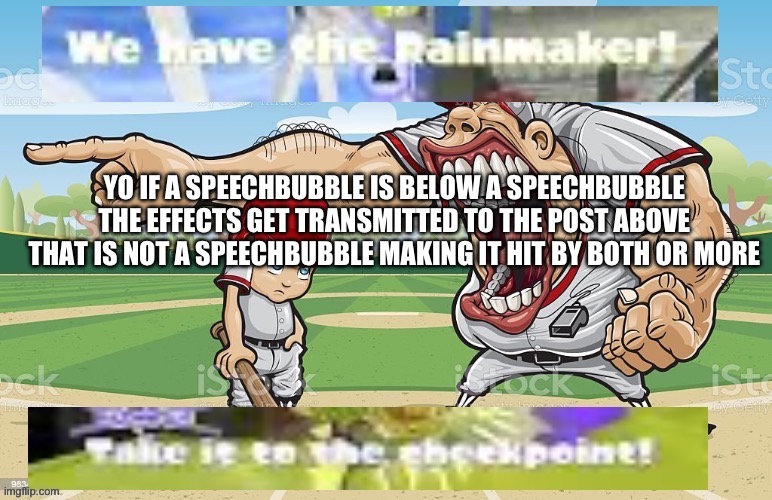 WE HAVE THE RAINMAKER | YO IF A SPEECHBUBBLE IS BELOW A SPEECHBUBBLE THE EFFECTS GET TRANSMITTED TO THE POST ABOVE THAT IS NOT A SPEECHBUBBLE MAKING IT HIT BY BOTH OR MORE | image tagged in we have the rainmaker | made w/ Imgflip meme maker