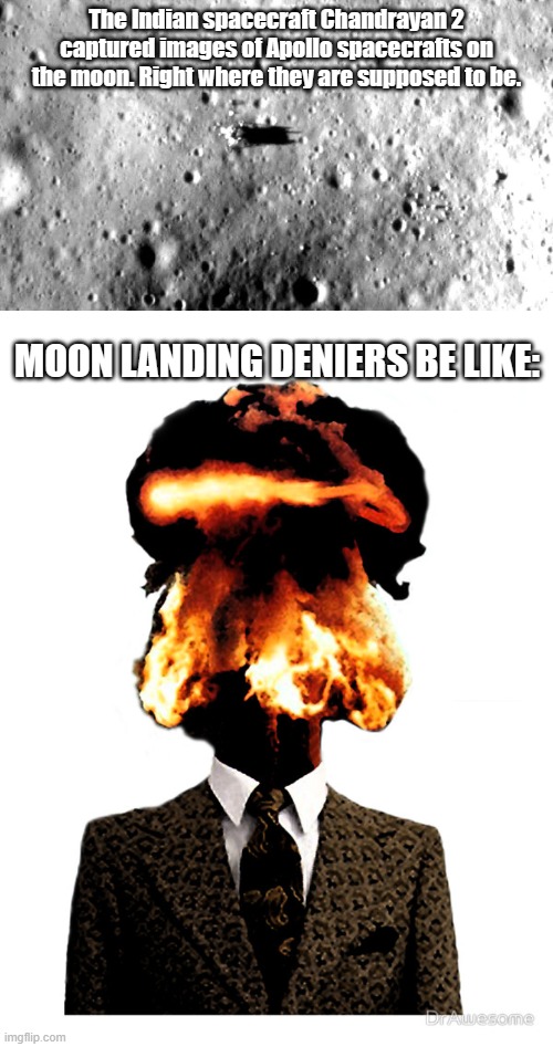 The Indian spacecraft Chandrayan 2 captured images of Apollo spacecrafts on the moon. Right where they are supposed to be. MOON LANDING DENIERS BE LIKE: | image tagged in exploding head,moon landing | made w/ Imgflip meme maker