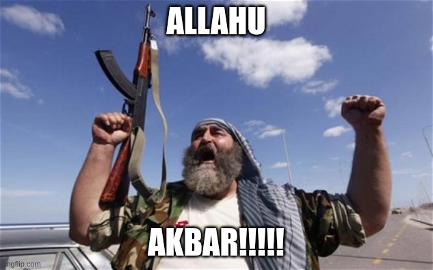 bomb | ALLAHU; AKBAR!!!!! | image tagged in ak47,allahu akbar | made w/ Imgflip meme maker