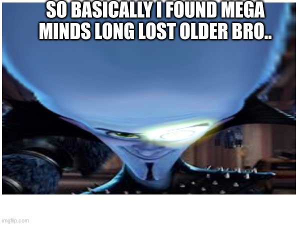 Its mega mind! its giga chad! no! Its giga mind!!! | SO BASICALLY I FOUND MEGA MINDS LONG LOST OLDER BRO.. | image tagged in giga chad,megamind,megamind peeking | made w/ Imgflip meme maker