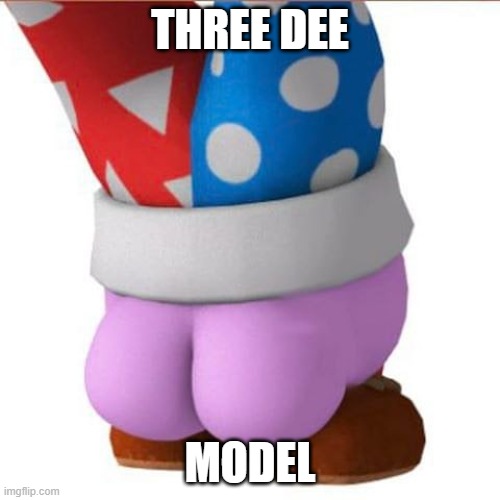 ass | THREE DEE; MODEL | image tagged in marx's butt | made w/ Imgflip meme maker