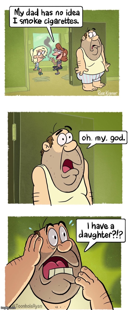 Dad does not know | image tagged in dad has no idea,i smoke,my god,i have a daughter,comics | made w/ Imgflip meme maker
