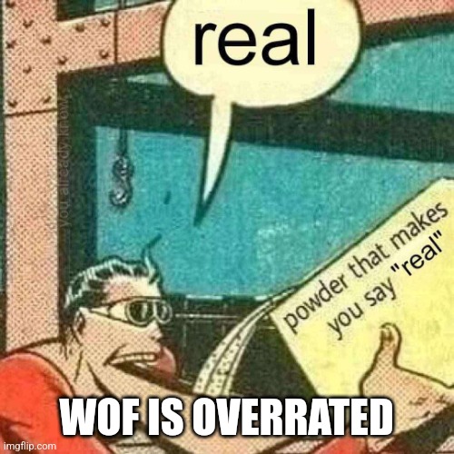 Powder that makes you say real | WOF IS OVERRATED | image tagged in powder that makes you say real | made w/ Imgflip meme maker