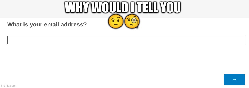 dont do surveys that ask you questions like this | WHY WOULD I TELL YOU 
🤨🧐 | image tagged in memes,survey,suspicious | made w/ Imgflip meme maker