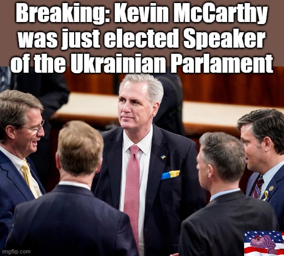 Not even a U.S. Flag Pin | Breaking: Kevin McCarthy was just elected Speaker of the Ukrainian Parlament | image tagged in mccarthy | made w/ Imgflip meme maker