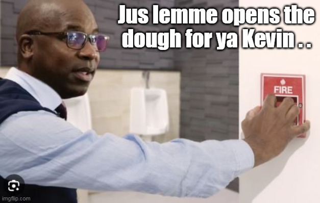 Don't let it hit you in the ass on the way out | Jus lemme opens the dough for ya Kevin . . | image tagged in mccarthy booted meme | made w/ Imgflip meme maker